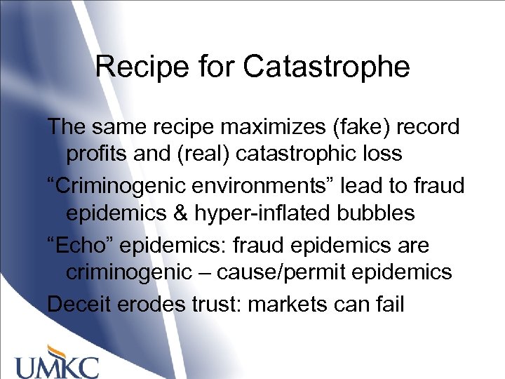 Recipe for Catastrophe The same recipe maximizes (fake) record profits and (real) catastrophic loss