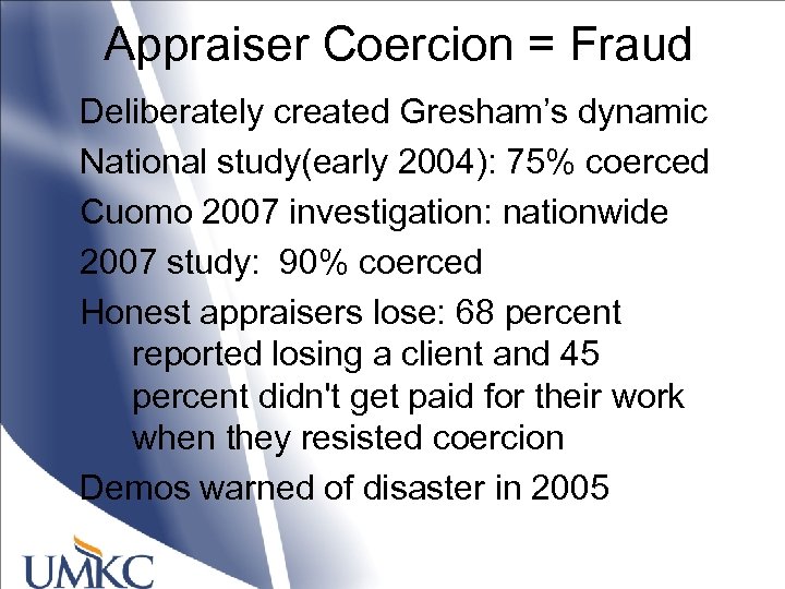 Appraiser Coercion = Fraud Deliberately created Gresham’s dynamic National study(early 2004): 75% coerced Cuomo