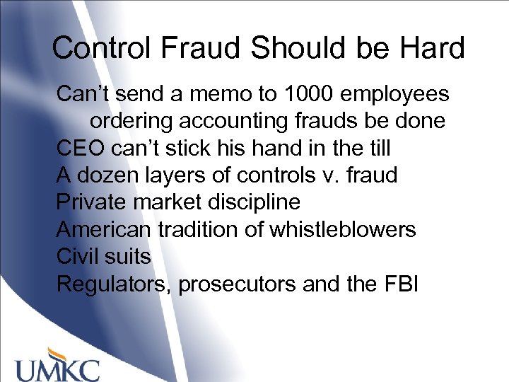 Control Fraud Should be Hard Can’t send a memo to 1000 employees ordering accounting