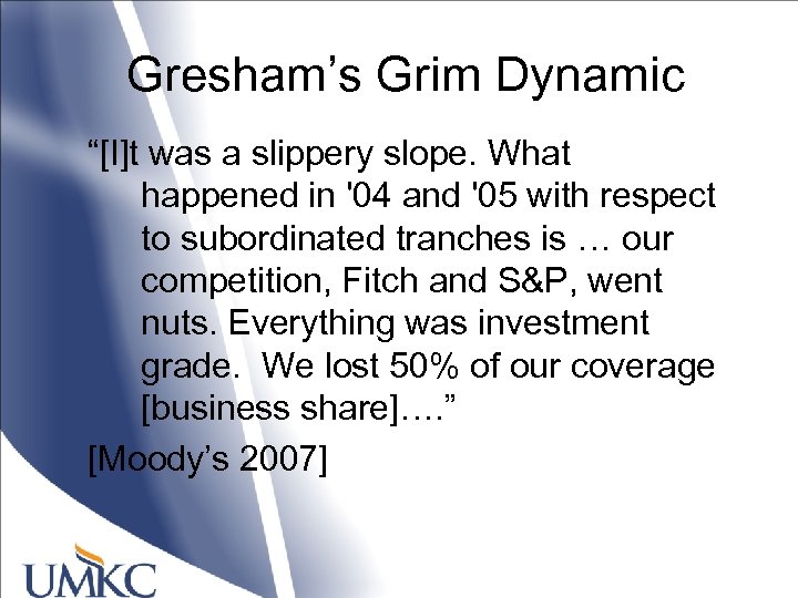 Gresham’s Grim Dynamic “[I]t was a slippery slope. What happened in '04 and '05