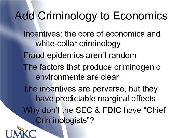 Add Criminology to Economics Incentives: the core of economics and white-collar criminology Fraud epidemics