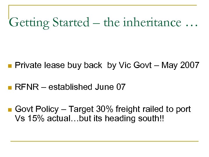 Getting Started – the inheritance … n Private lease buy back by Vic Govt