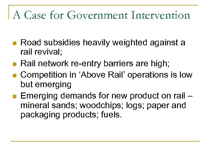 A Case for Government Intervention n n Road subsidies heavily weighted against a rail