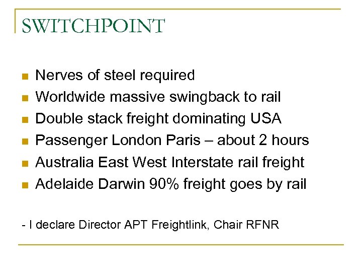 SWITCHPOINT n n n Nerves of steel required Worldwide massive swingback to rail Double