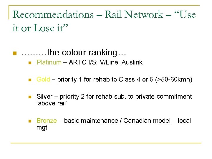 Recommendations – Rail Network – “Use it or Lose it” n ………the colour ranking…