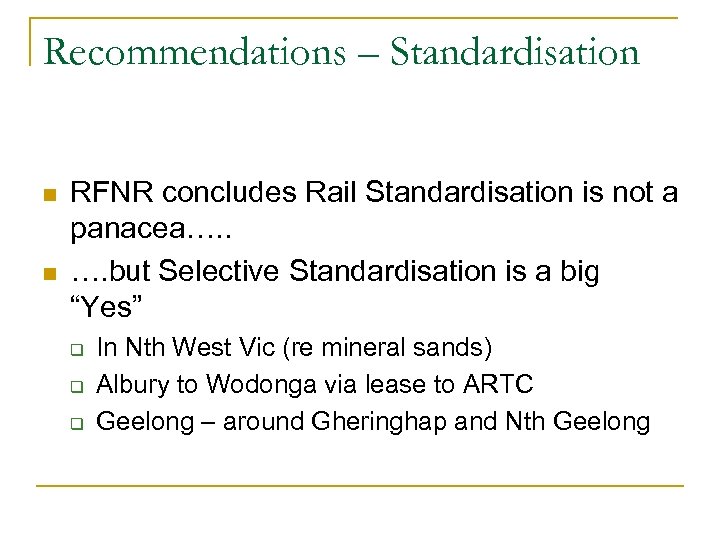 Recommendations – Standardisation n n RFNR concludes Rail Standardisation is not a panacea…. .