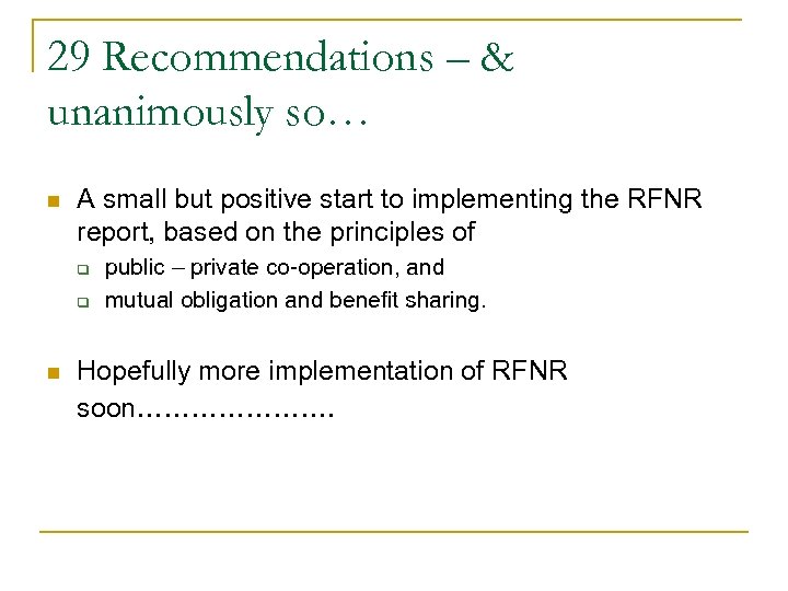 29 Recommendations – & unanimously so… n A small but positive start to implementing