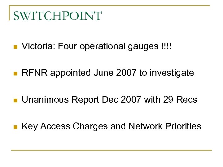 SWITCHPOINT n Victoria: Four operational gauges !!!! n RFNR appointed June 2007 to investigate
