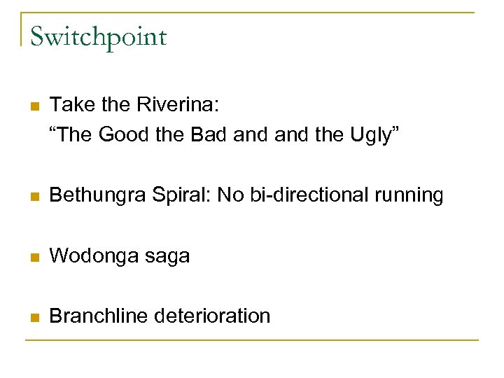 Switchpoint n Take the Riverina: “The Good the Bad and the Ugly” n Bethungra