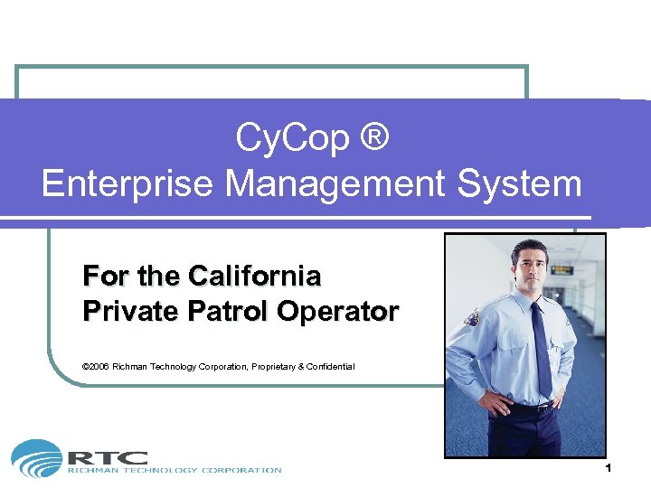 Cy. Cop ® Enterprise Management System For the California Private Patrol Operator © 2006