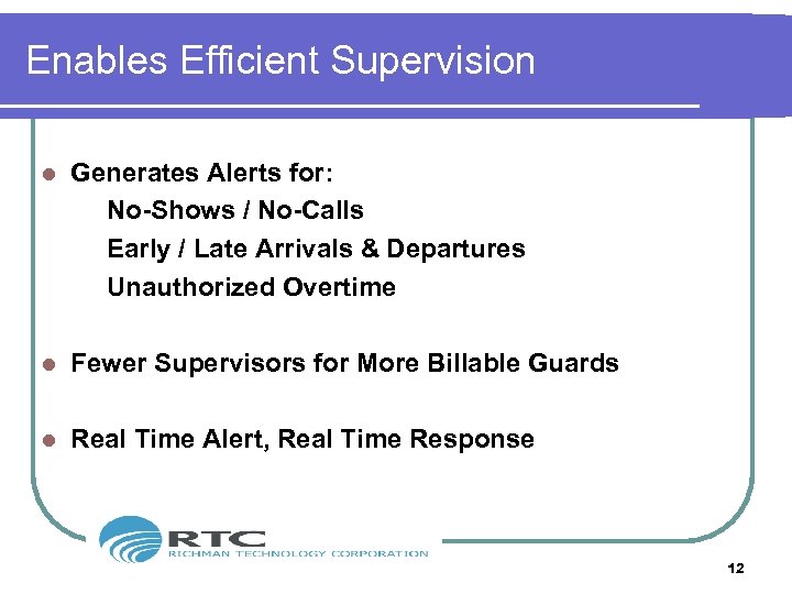 Enables Efficient Supervision l Generates Alerts for: No-Shows / No-Calls Early / Late Arrivals
