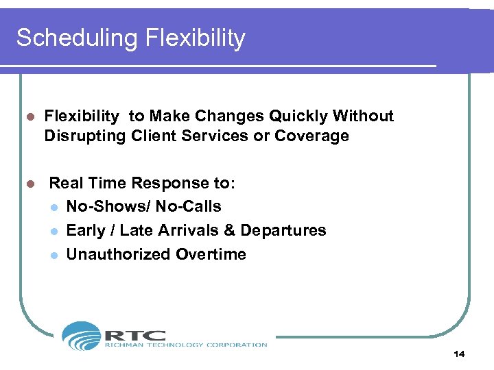 Scheduling Flexibility l l Flexibility to Make Changes Quickly Without Disrupting Client Services or