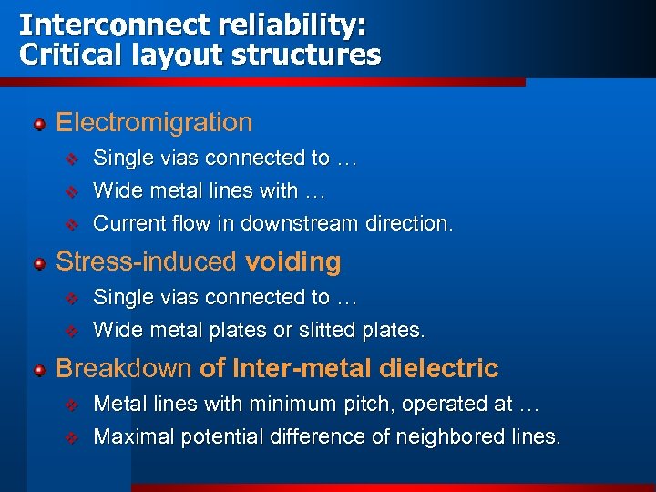 Interconnect reliability: Critical layout structures Electromigration v Single vias connected to … Wide metal