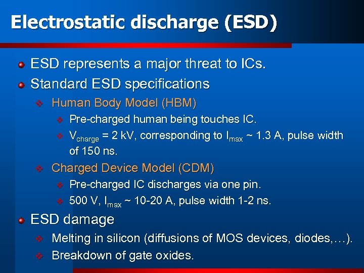 Electrostatic discharge (ESD) ESD represents a major threat to ICs. Standard ESD specifications v