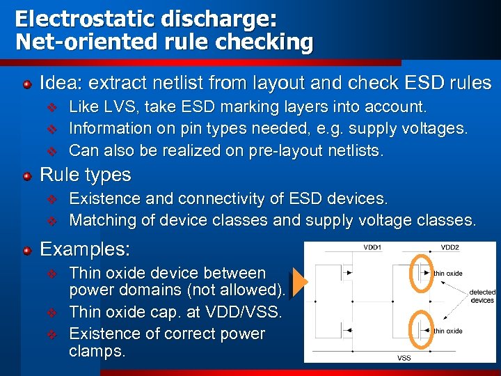 Electrostatic discharge: Net-oriented rule checking Idea: extract netlist from layout and check ESD rules