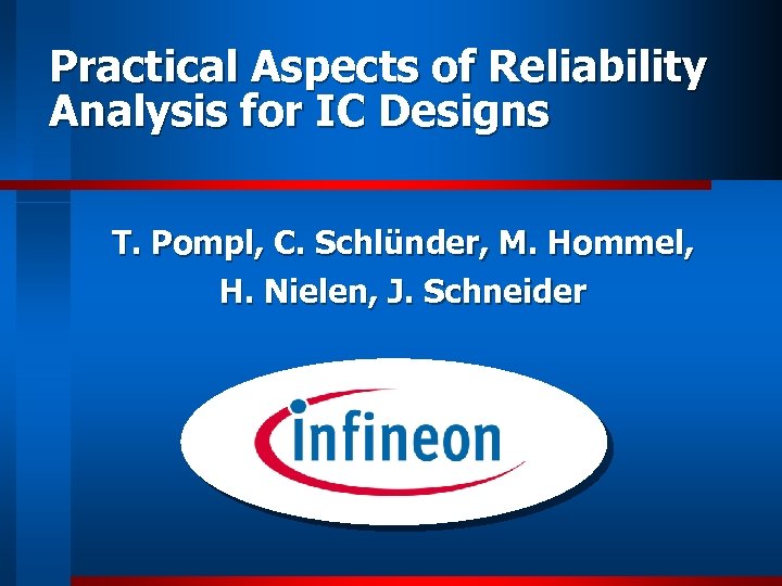 Practical Aspects of Reliability Analysis for IC Designs T. Pompl, C. Schlünder, M. Hommel,