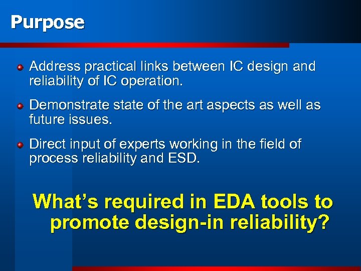 Purpose Address practical links between IC design and reliability of IC operation. Demonstrate state