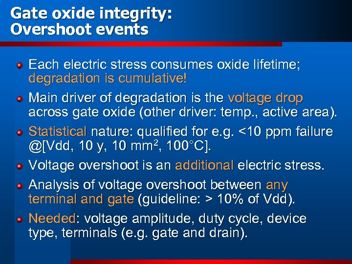 Gate oxide integrity: Overshoot events Each electric stress consumes oxide lifetime; degradation is cumulative!