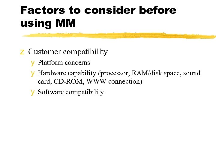 Factors to consider before using MM z Customer compatibility y Platform concerns y Hardware