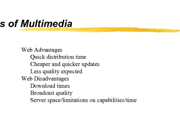 s of Multimedia Web Advantages Quick distribution time Cheaper and quicker updates Less quality