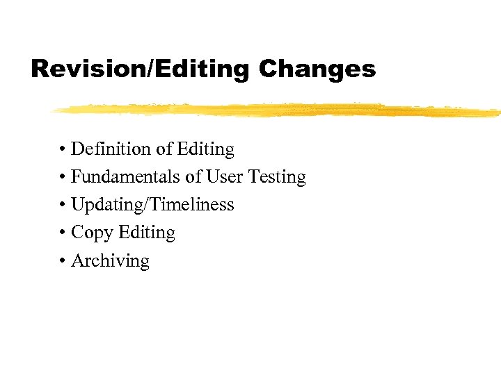 Revision/Editing Changes • Definition of Editing • Fundamentals of User Testing • Updating/Timeliness •