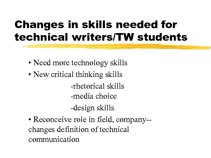 Changes in skills needed for technical writers/TW students • Need more technology skills •