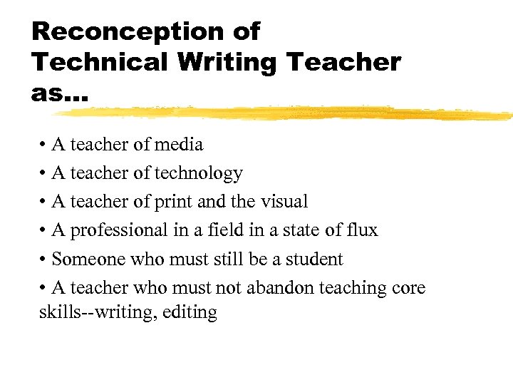 Reconception of Technical Writing Teacher as. . . • A teacher of media •