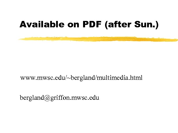 Available on PDF (after Sun. ) www. mwsc. edu/~bergland/multimedia. html bergland@griffon. mwsc. edu 