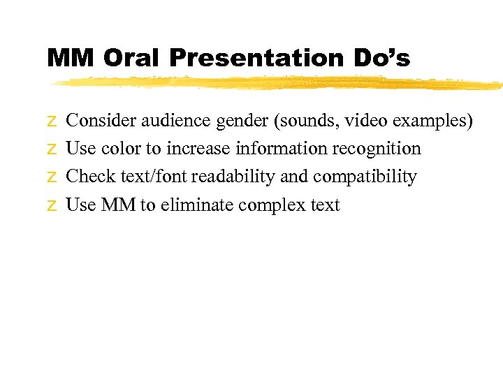 MM Oral Presentation Do’s z z Consider audience gender (sounds, video examples) Use color