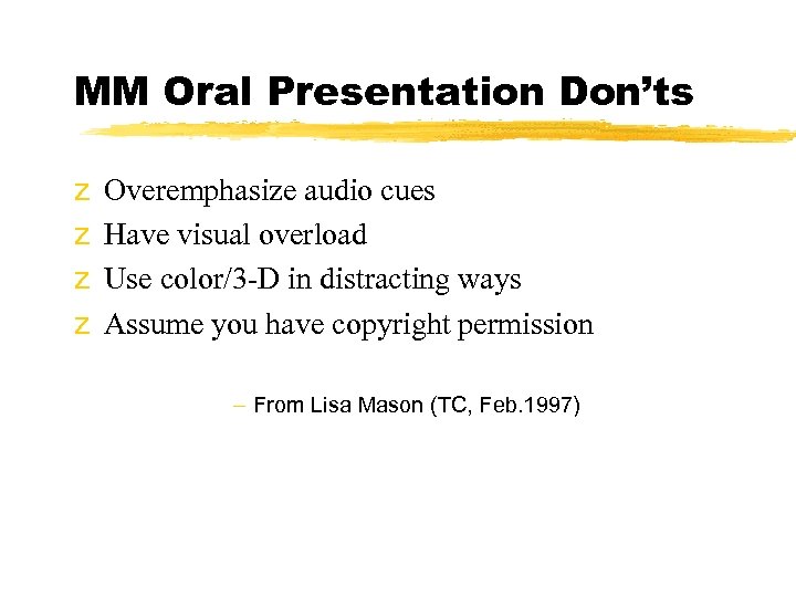 MM Oral Presentation Don’ts z z Overemphasize audio cues Have visual overload Use color/3