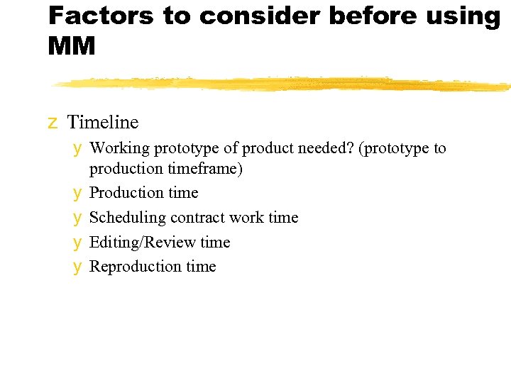 Factors to consider before using MM z Timeline y Working prototype of product needed?