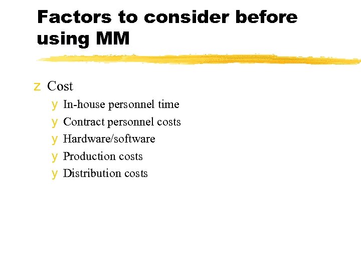 Factors to consider before using MM z Cost y y y In-house personnel time