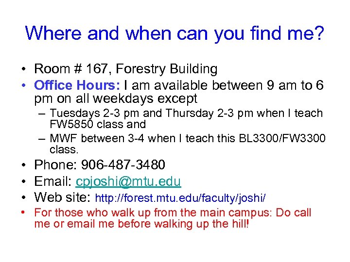 Where and when can you find me? • Room # 167, Forestry Building •