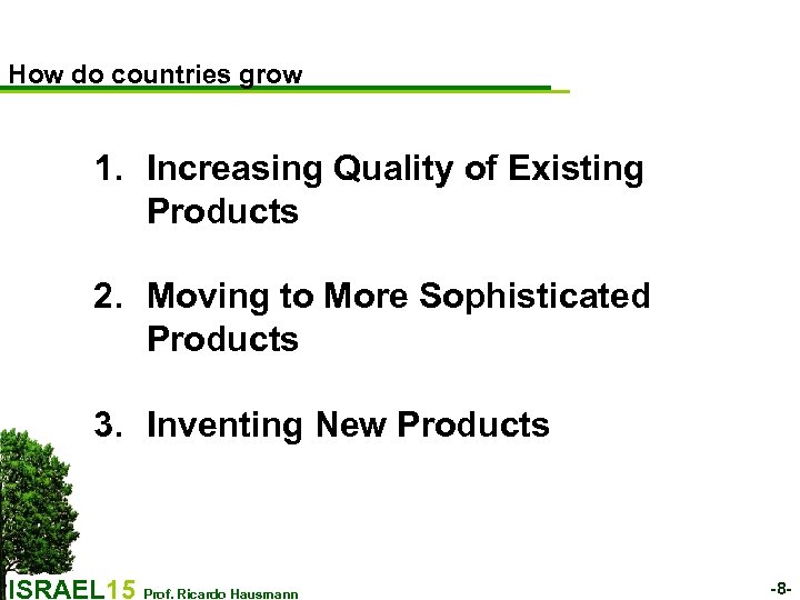 How do countries grow 1. Increasing Quality of Existing Products 2. Moving to More