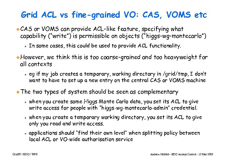 Grid ACL vs fine-grained VO: CAS, VOMS etc u CAS or VOMS can provide