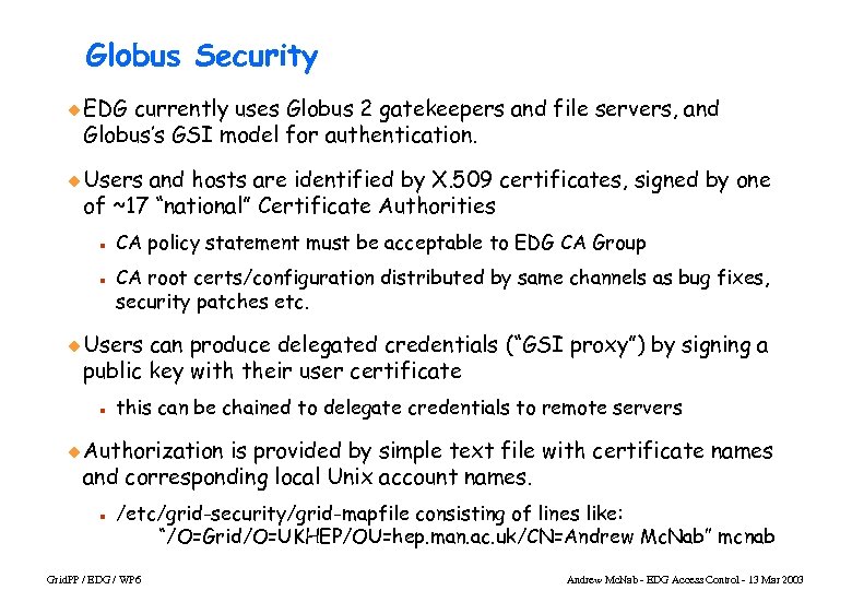 Globus Security u EDG currently uses Globus 2 gatekeepers and file servers, and Globus’s