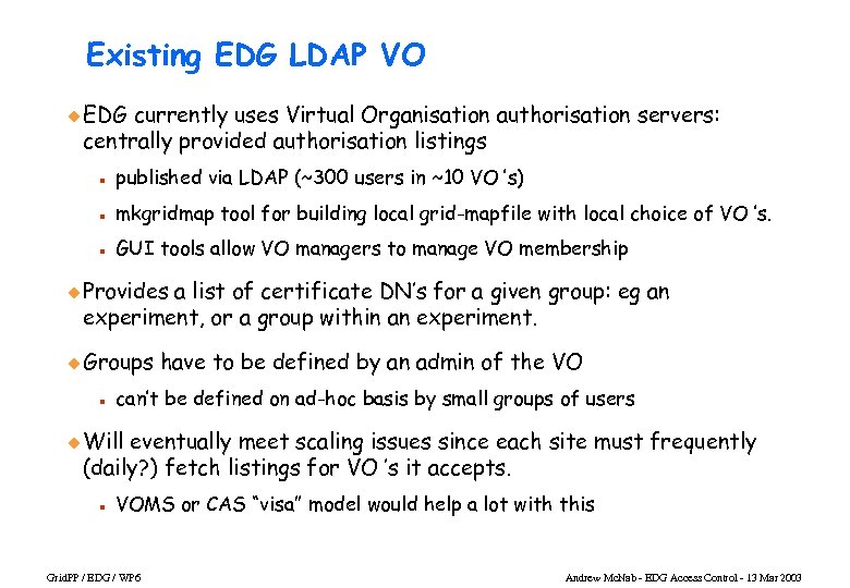 Existing EDG LDAP VO u EDG currently uses Virtual Organisation authorisation servers: centrally provided