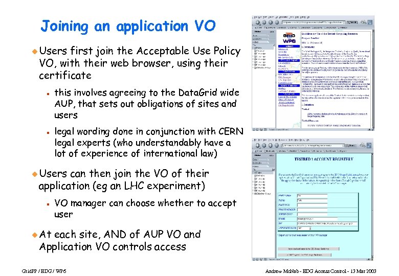 Joining an application VO u Users first join the Acceptable Use Policy VO, with