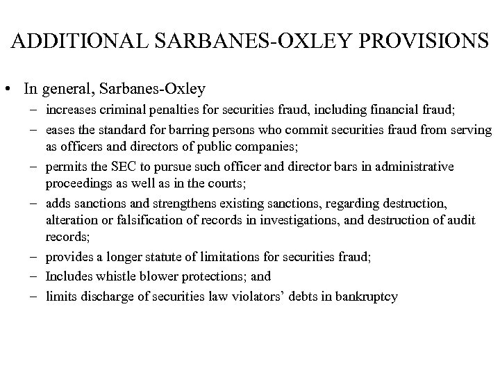 ADDITIONAL SARBANES-OXLEY PROVISIONS • In general, Sarbanes-Oxley – increases criminal penalties for securities fraud,