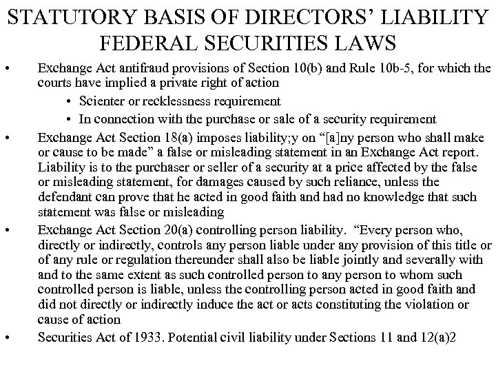 STATUTORY BASIS OF DIRECTORS’ LIABILITY FEDERAL SECURITIES LAWS • • Exchange Act antifraud provisions