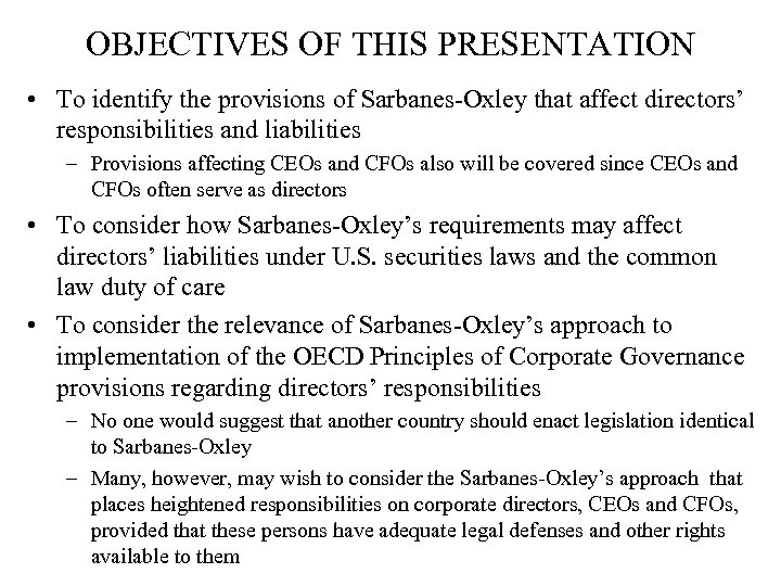 OBJECTIVES OF THIS PRESENTATION • To identify the provisions of Sarbanes-Oxley that affect directors’