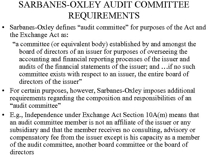 SARBANES-OXLEY AUDIT COMMITTEE REQUIREMENTS • Sarbanes-Oxley defines “audit committee” for purposes of the Act