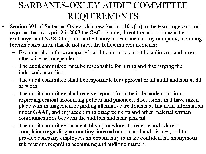 SARBANES-OXLEY AUDIT COMMITTEE REQUIREMENTS • Section 301 of Sarbanes-Oxley adds new Section 10 A(m)