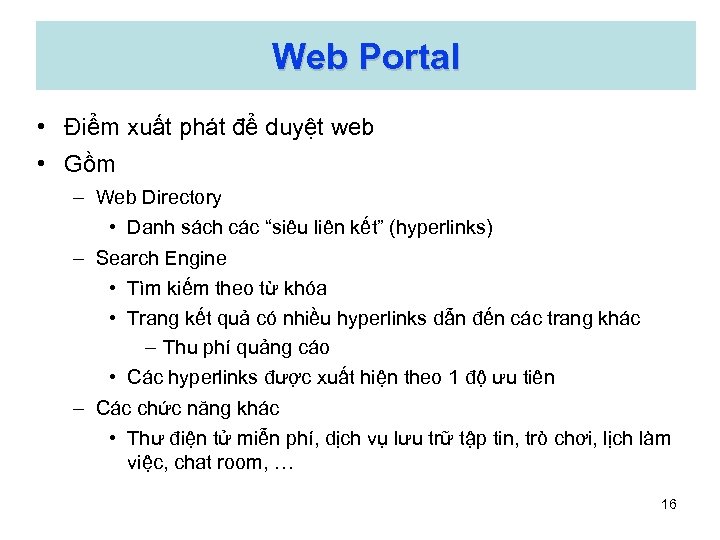 Web Portal • Điểm xuất phát để duyệt web • Gồm – Web Directory