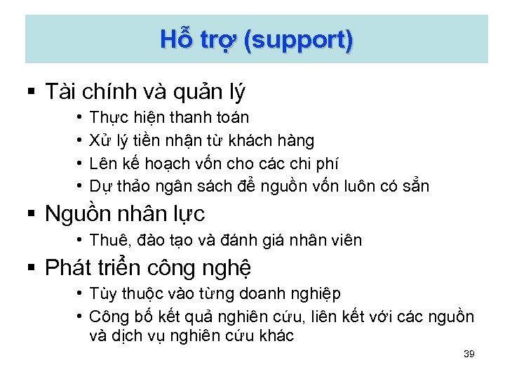 Hỗ trợ (support) § Tài chính và quản lý • • Thực hiện thanh