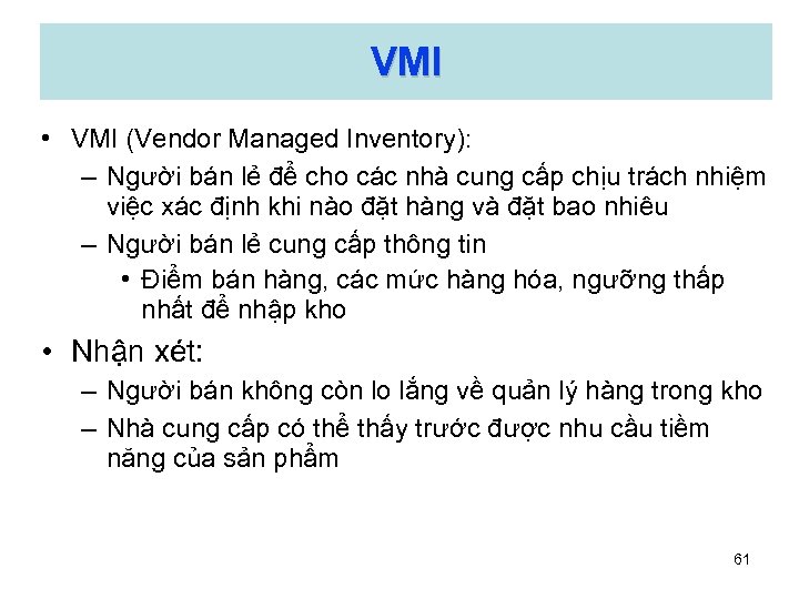 VMI • VMI (Vendor Managed Inventory): – Người bán lẻ để cho các nhà