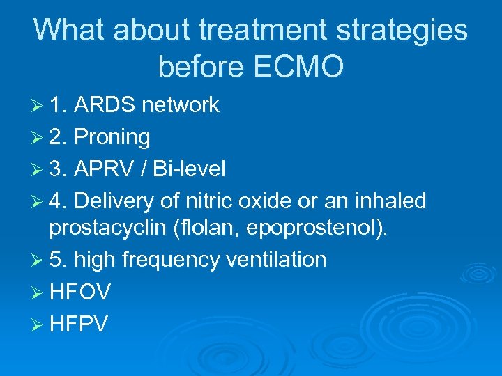 What about treatment strategies before ECMO Ø 1. ARDS network Ø 2. Proning Ø