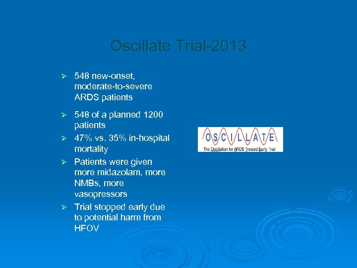 Oscillate Trial-2013 Ø 548 new-onset, moderate-to-severe ARDS patients Ø 548 of a planned 1200