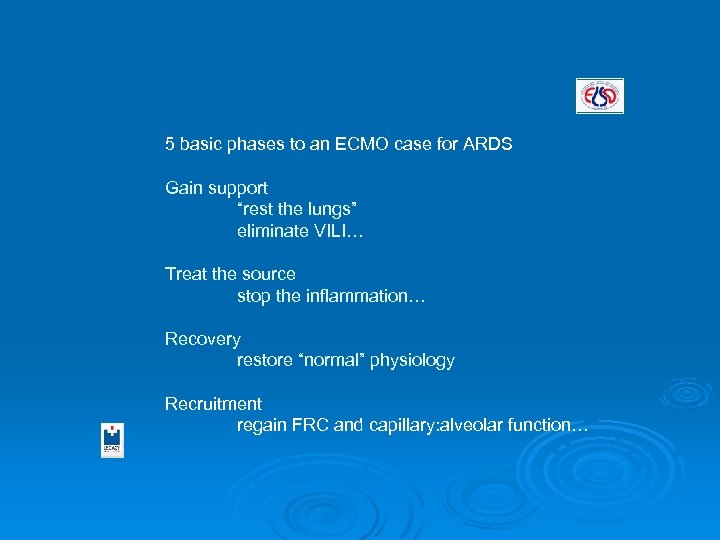 5 basic phases to an ECMO case for ARDS Gain support “rest the lungs”