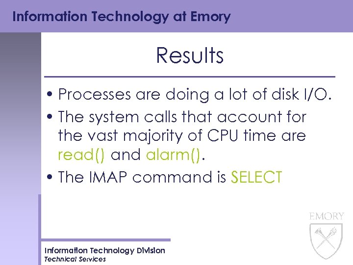 Information Technology at Emory Results • Processes are doing a lot of disk I/O.